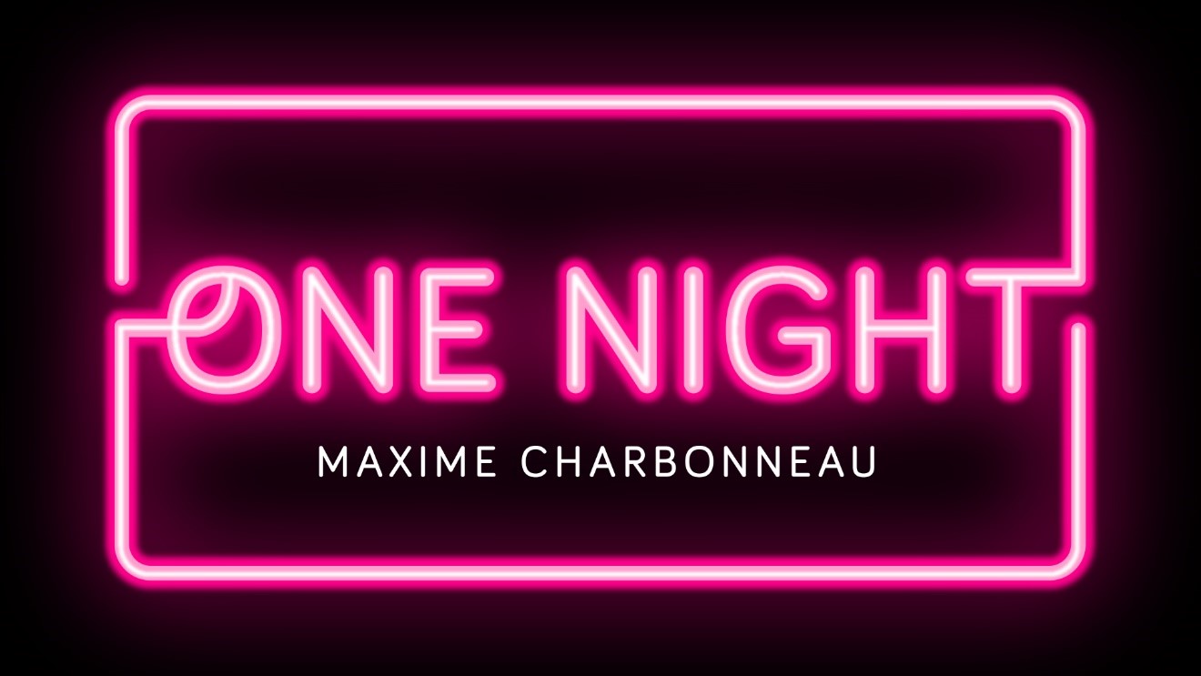 ONE NIGHT - MAXIME CHARBONNEAU